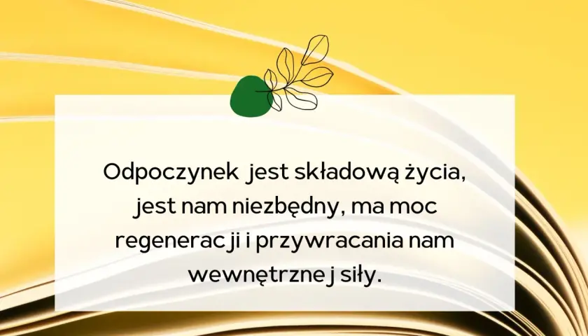 Odpoczynek jest kluczowy dla życia, regeneruje i przywraca siły. Inspirujące cytaty o odpoczynku przypominają o jego wartości.