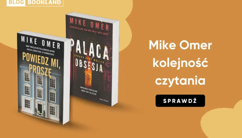 Książki Mike'a Omera: "Powiedz mi, proszę" i "Pałaca. Obsesja". Sprawdź kolejność czytania.