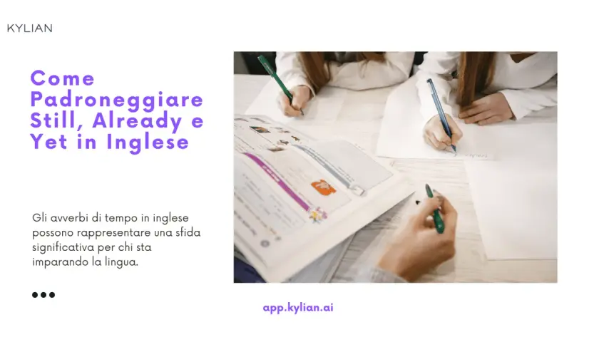 Imparare la differenza tra still e yet in inglese, con studenti che scrivono.