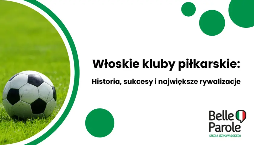 Piłka na trawie, obok napis "Włoskie kluby piłkarskie: Historia, sukcesy i największe rywalizacje". Logo Belle Parole.