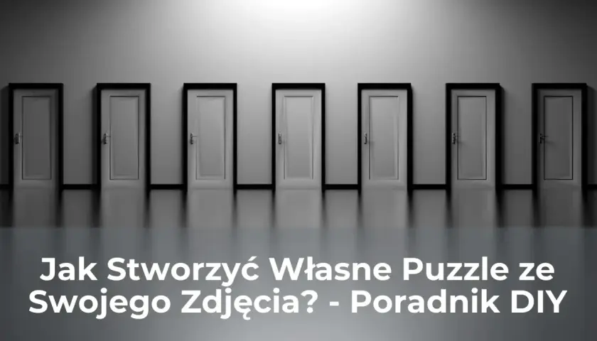 Rząd białych drzwi z czarnymi ramami na szarym tle, z tekstem "Jak Stworzyć Własne Puzzle ze Swojego Zdjęcia? - Poradnik DIY".