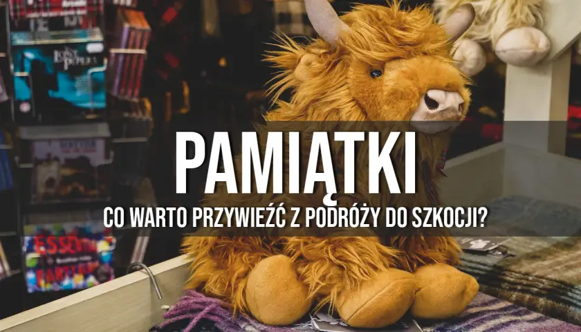 Najlepsze pamiątki z Edynburga na wakacje: lista turysty z poradami