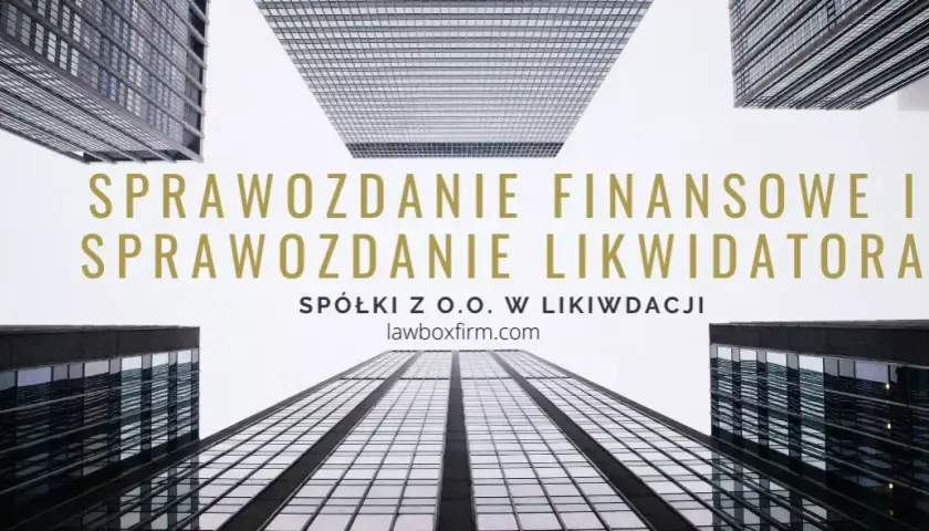 Likwidacja spółki: kluczowe informacje o sprawozdaniu finansowym
