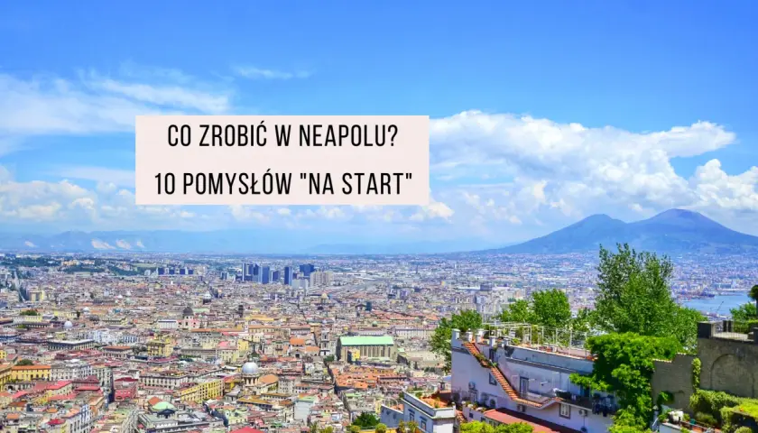 Najlepsze atrakcje w Neapolu, których nie możesz przegapić