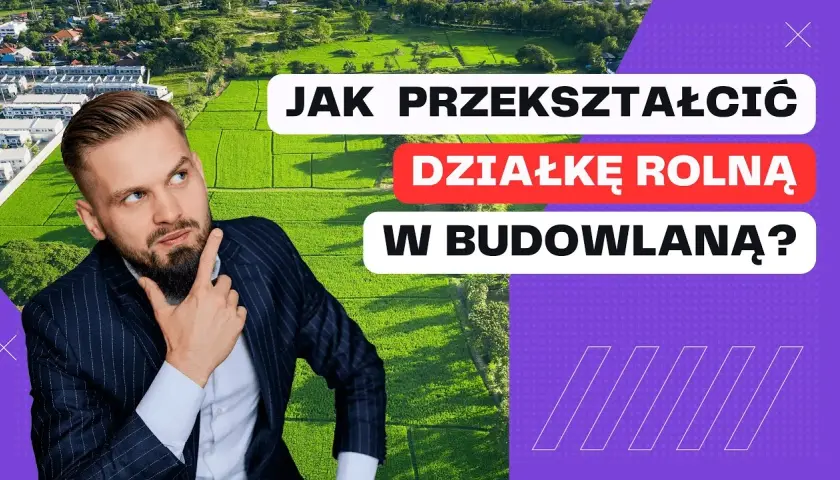 Jak przekształcić działkę rolną w rekreacyjną? Poradnik krok po kroku