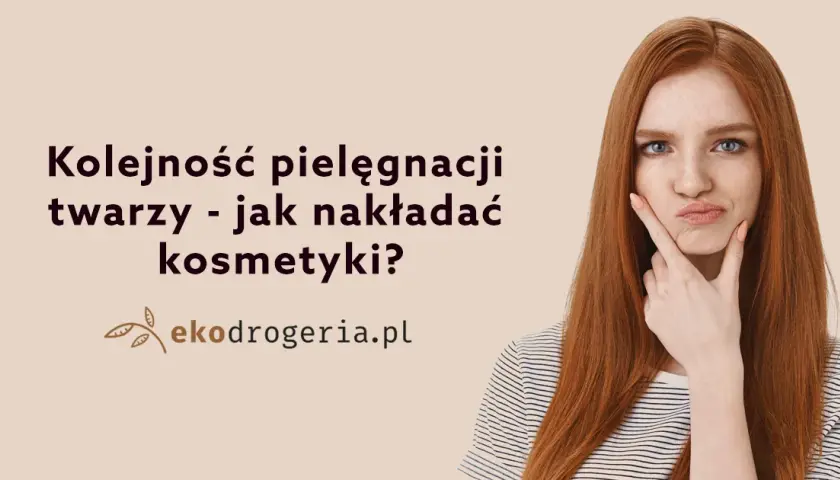 Jak w jakiej kolejności nakładać kosmetyki, by uzyskać najlepsze efekty