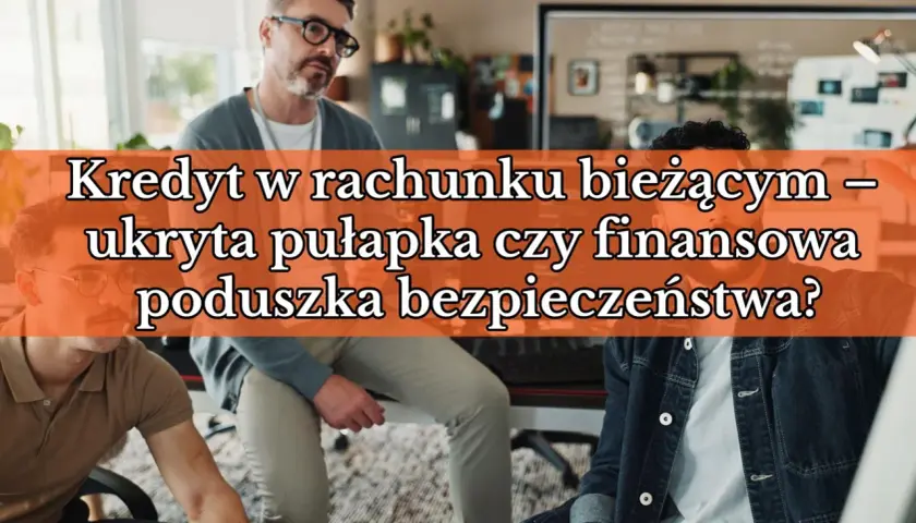 Trzech mężczyzn dyskutuje o kredycie w rachunku bieżącym. Czy to pułapka, czy poduszka bezpieczeństwa?