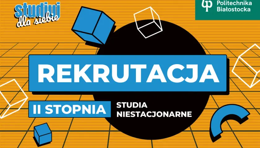 Rekrutacja na studia magisterskie II stopnia niestacjonarne na Politechnice Białostockiej.