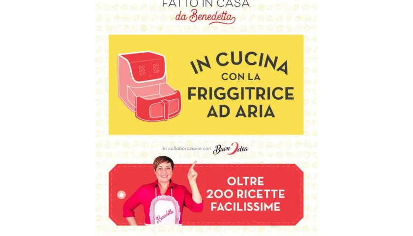 Benedetta Rossi presenta "In cucina con la friggitrice ad aria", oltre 200 ricette facilissime.