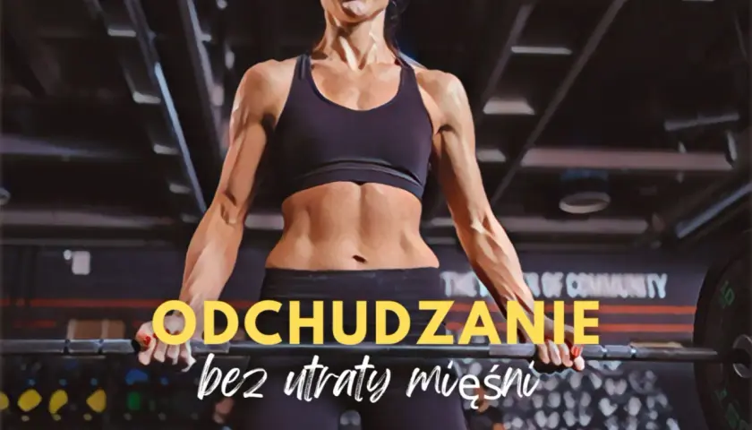 Kobieta z wyrzeźbionym brzuchem podnosi sztangę. Tekst: "ODCHUDZANIE bez utraty mięśni", podkreślający walkę z katabolizmem mięśni.
