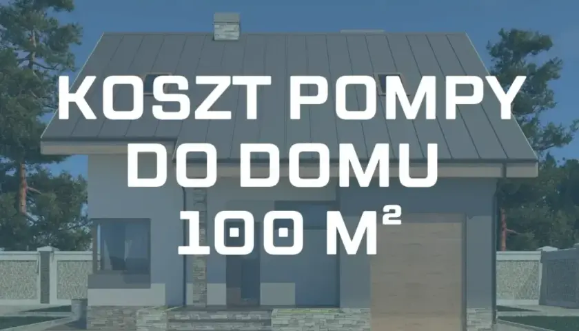 Pompa ciepła 100m²: Jaką moc wybrać? Koszty i dotacje