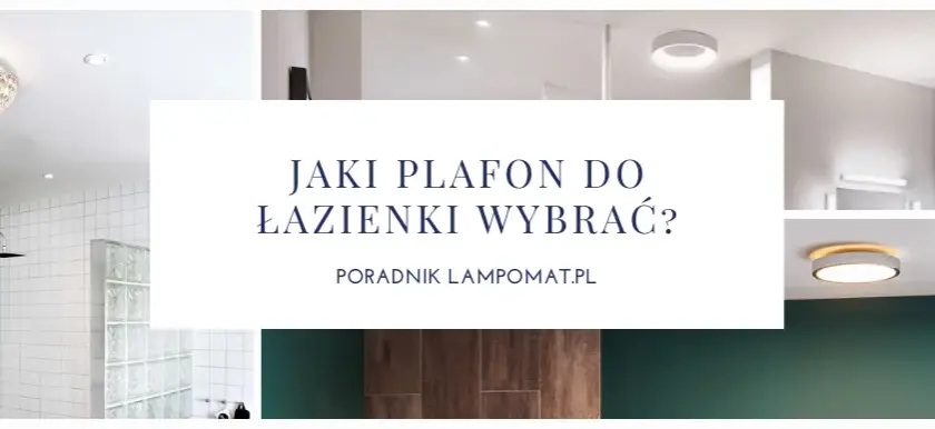 Jaki plafon do łazienki? Wybierz bezpieczne i stylowe oświetlenie