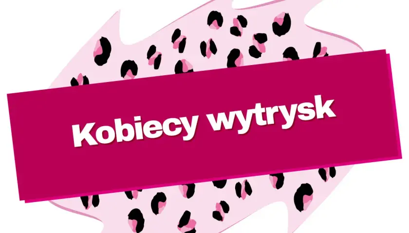 Różowy kształt z cętkami pantery, na którym widnieje napis "Kobiecy wytrysk".