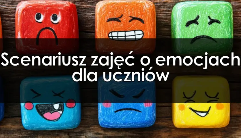Scenariusz zajęć o emocjach: Gotowy plan + jak go elastycznie modyfikować?