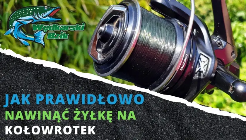 Jak prawidłowo nawinąć żyłkę na kołowrotek? Łów bez plątania!