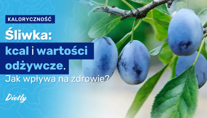 Ile kcal ma śliwka? Zaskakujące różnice między świeżymi a suszonymi