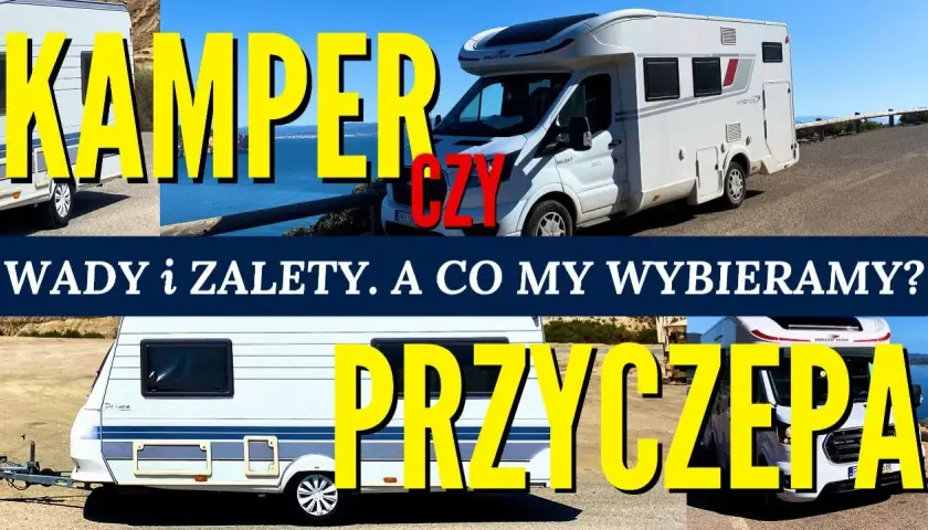 Kamper czy przyczepa? Twój styl podróży zdecyduje!
