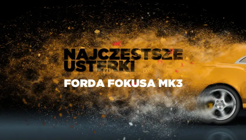 Ford Focus MK3: Kupić? Silniki, usterki, lifting poradnik eksperta