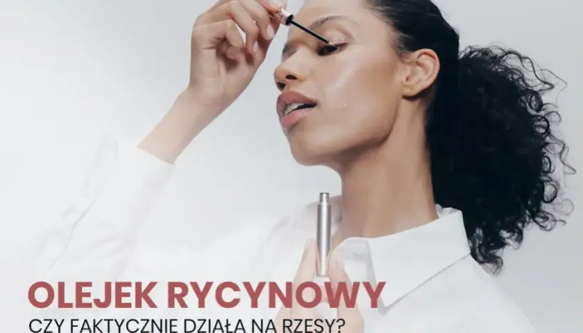 Jaki olejek rycynowy na rzęsy wybrać, by uzyskać spektakularne efekty?