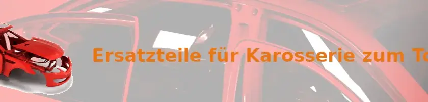 Karosserie Ersatzteile günstig online finden und hohe Qualität sichern