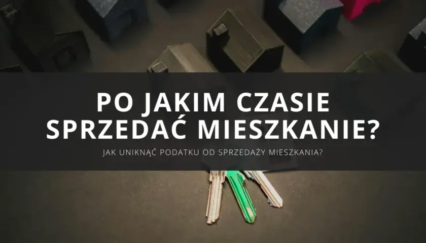 Klucze do mieszkań i makiety domów. Dowiedz się, jak uniknąć podatku od sprzedaży nieruchomości przed upływem 5 lat.