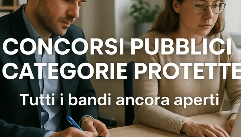 Concorsi pubblici per categorie protette: tutti i bandi ancora aperti per garantire i diritti sul posto di lavoro.