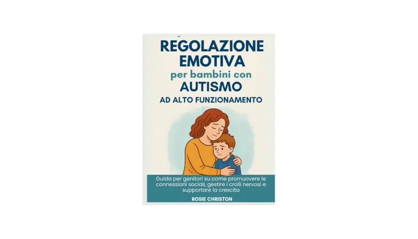 Copertina libro: "Regolazione emotiva per bambini con autismo ad alto funzionamento". Una madre abbraccia il figlio, offrendo conforto. Guida per genitori su come comportarsi.