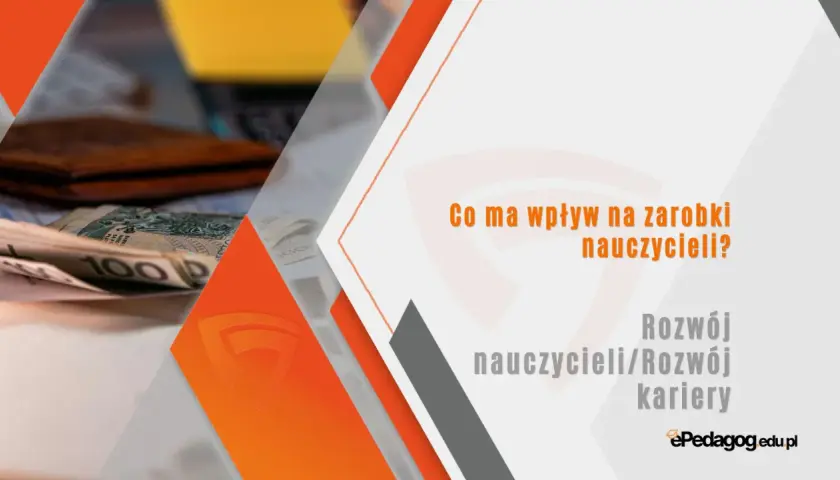 Pieniądze i portfel na tle grafiki. Tekst: "Co ma wpływ na zarobki nauczycieli? Rozwój nauczycieli/Rozwój kariery". To ważny referent dla edukacji.