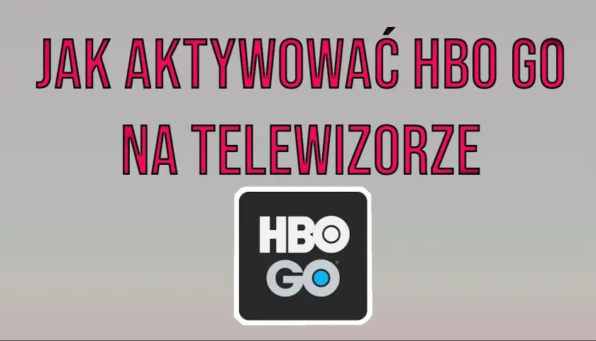 Jak włączyć HBO na telewizorze i uniknąć problemów z aktywacją