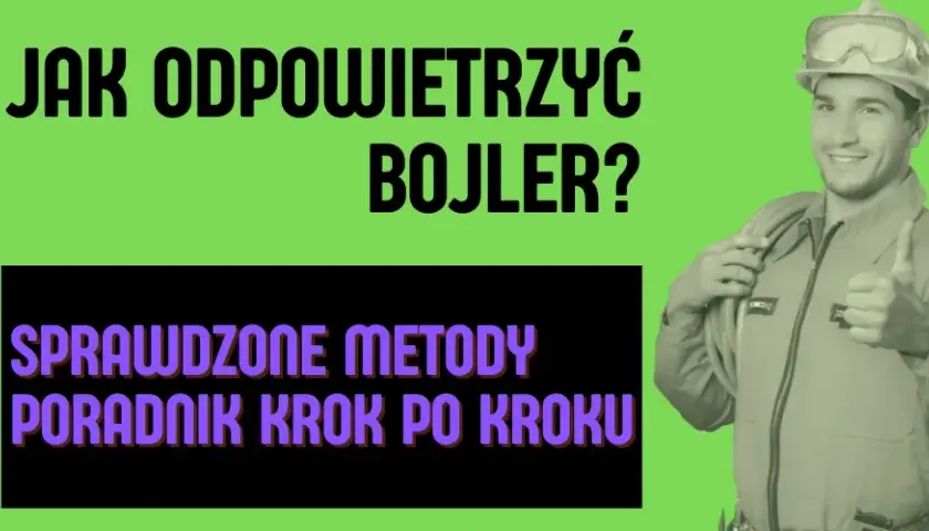 Jak odpowietrzyć bojler elektryczny i uniknąć problemów z ciepłą wodą