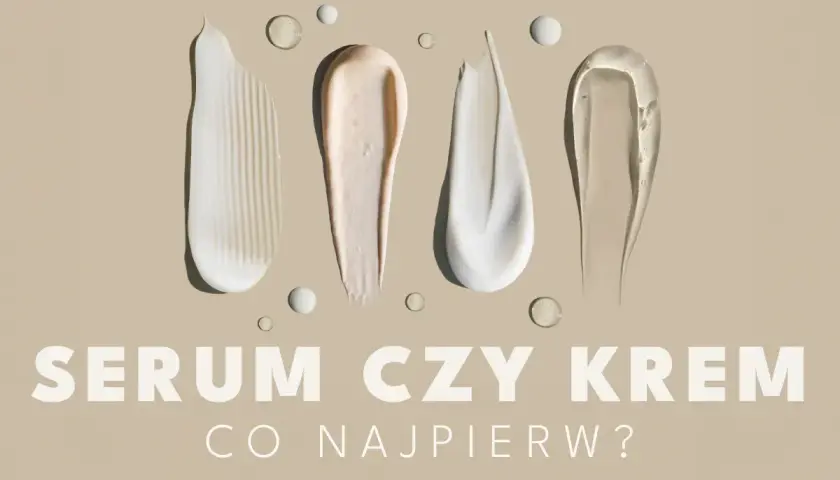 Smugi kremów i serum na beżowym tle. Pytanie "SERUM CZY KREM CO NAJPIERW?" sugeruje dylemat pielęgnacyjny.