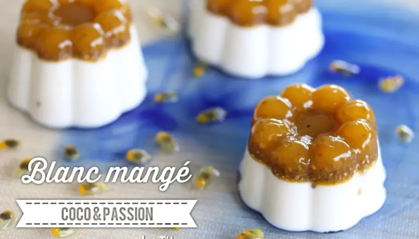 Blanc mangé coco & passion, une recette fruitée et légère. Parfait pour un dessert rafraîchissant.