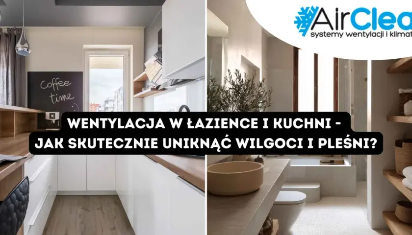 Współczesna kuchnia i łazienka z tekstem o wentylacji w domu. Skuteczna wentylacja zapobiega wilgoci i pleśni.