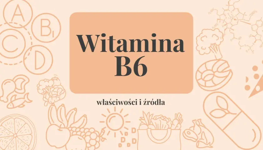 Witamina B6 na co? Poznaj jej właściwości i źródła: ryby, drób, owoce, warzywa, suplementy.