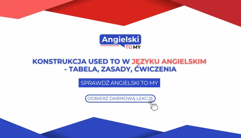 Konstrukcja "used to" w języku angielskim: tabela, zasady, ćwiczenia. Sprawdź Angielski To My i odbierz darmową lekcję, by przyzwyczaić się do angielskiego.
