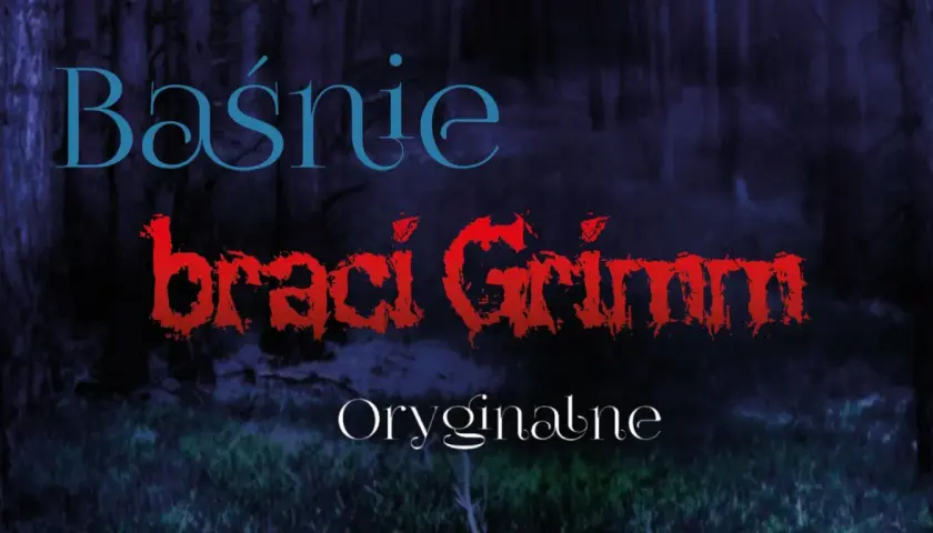 Baśnie braci Grimm tytuły. Mroczny las, a na nim napisy: "Baśnie", "braci Grimm" (czerwone, postrzępione) i "Oryginalne".
