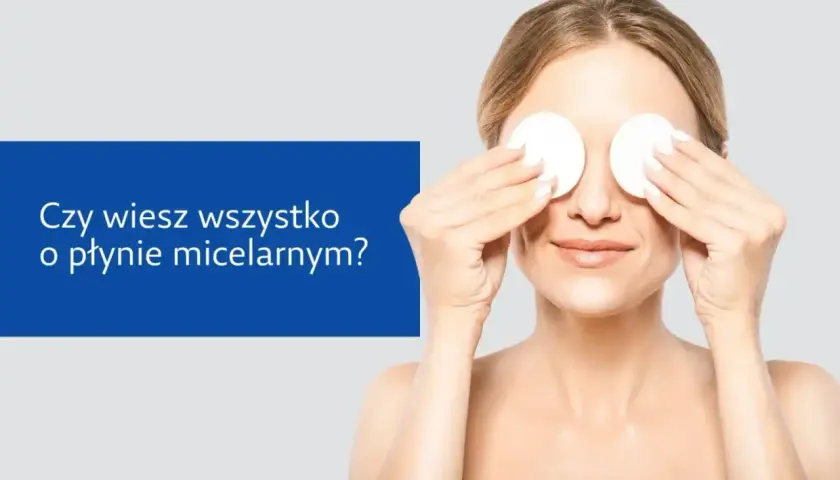 Dlaczego płyn micelarny trzeba zmywać? Klucz do zdrowej cery