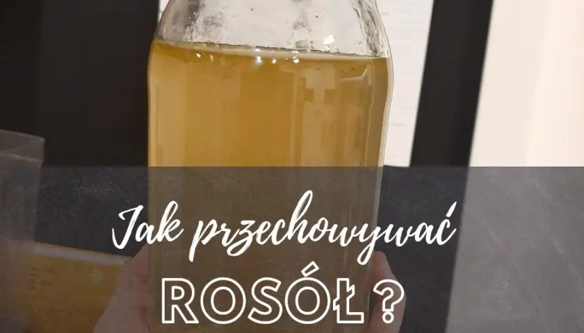 Jak przechowywać rosół? Sposoby na zachowanie świeżego smaku
