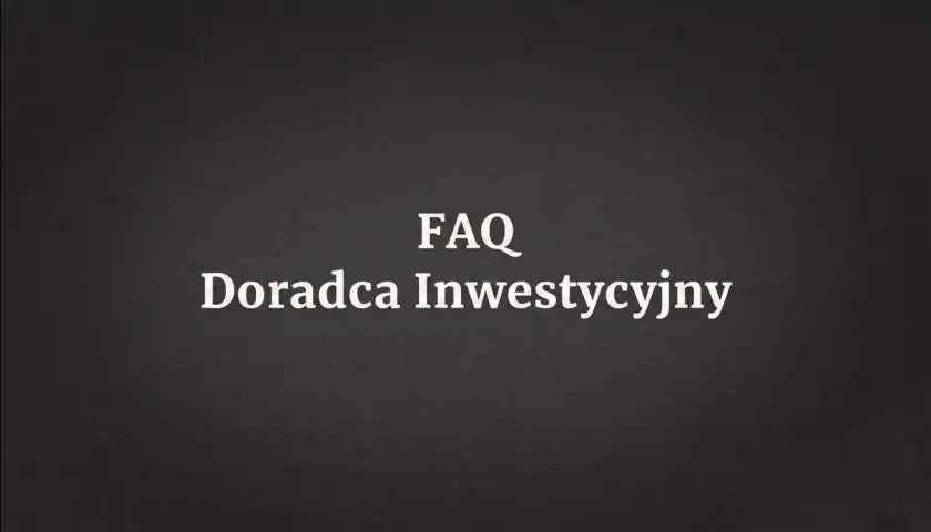 FAQ: Doradca inwestycyjny czy warto? Dowiedz się, czy warto skorzystać z usług doradcy inwestycyjnego i jak wybrać najlepszego.