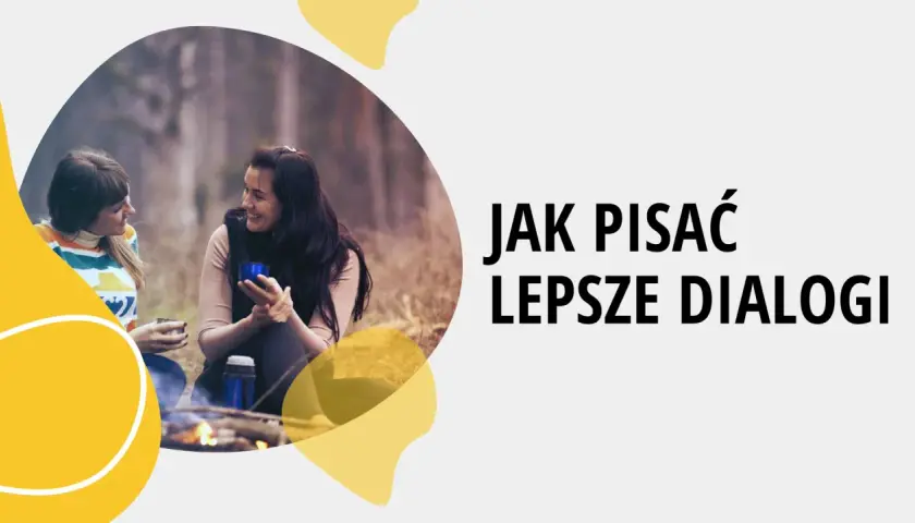 Dwie kobiety rozmawiają przy ognisku. Tekst: "Jak pisać lepsze dialogi", by oddać unikalny charakter postaci literackiej.