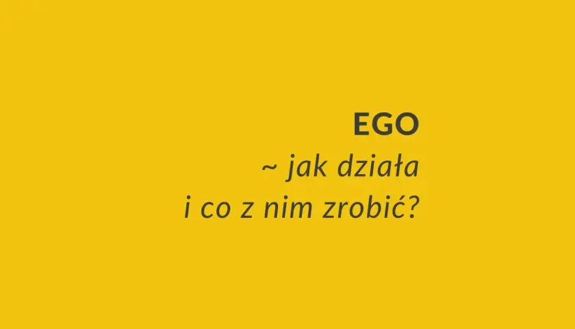 EGO: jak działa i co z nim zrobić? Poznaj znaczenie przerośniętego ego i jak sobie z nim radzić.