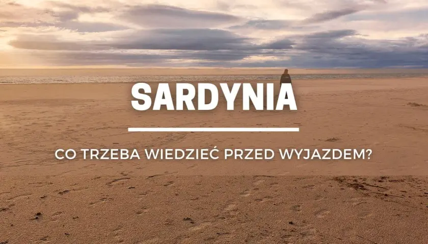 Sardynia: co trzeba wiedzieć przed wyjazdem? Piękna plaża i morze, ale warto pamiętać o kilku rzeczach, by uniknąć rozczarowań.