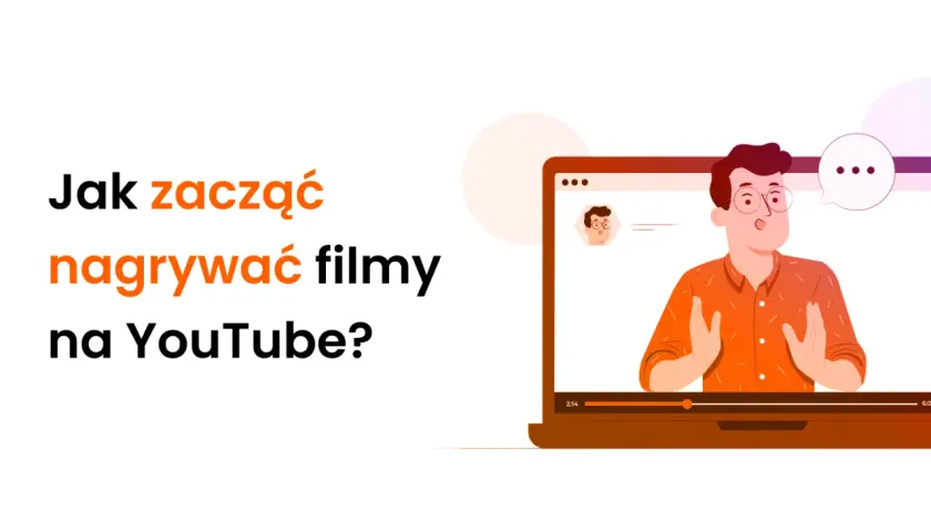 Chcesz wiedzieć, jak zacząć nagrywać na YT? Ilustracja pokazuje mężczyznę tłumaczącego coś na ekranie laptopa, z tekstem "Jak zacząć nagrywać filmy na YouTube?".