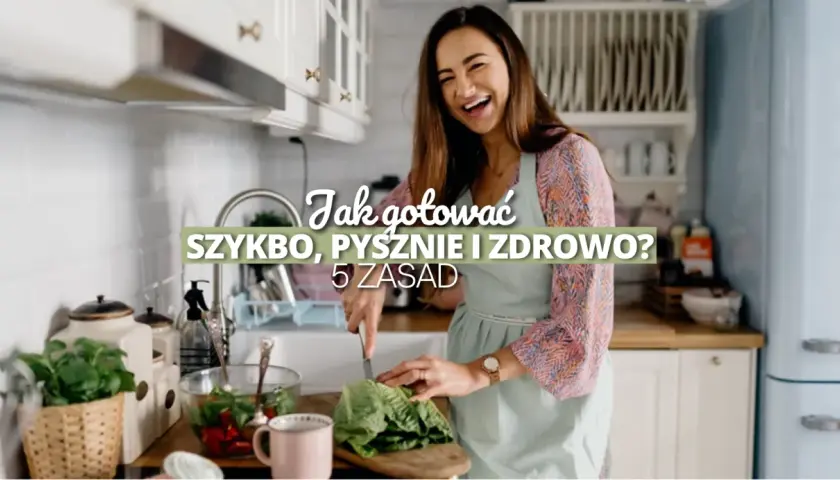 Jak gotować zdrowo i dietetycznie, aby uniknąć niezdrowych składników
