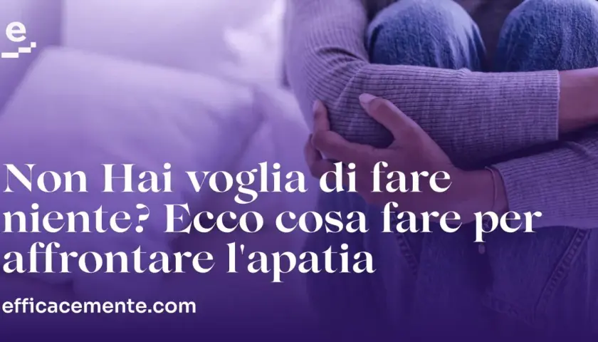 Persona rannicchiata, con testo che suggerisce come affrontare l'apatia e ritrovare la voglia di fare.