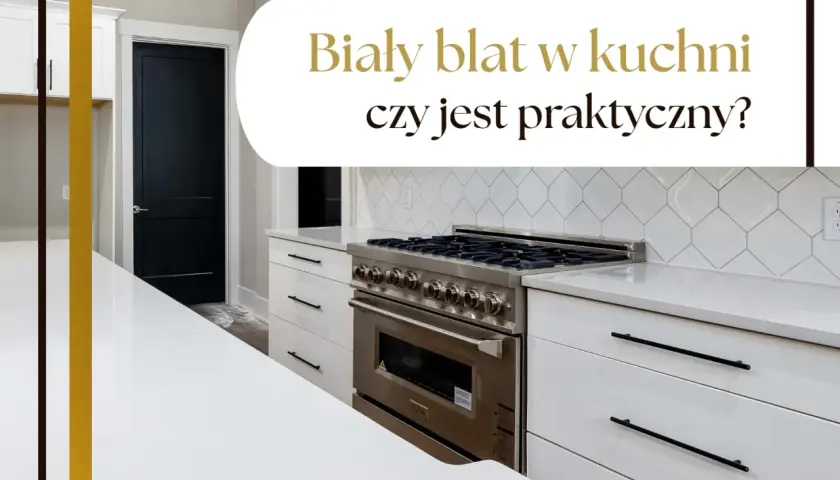 Nowoczesna kuchnia z białym blatem i czarnymi uchwytami. Płyta gazowa ze stali nierdzewnej. Czy biały blat w kuchni jest praktyczny?