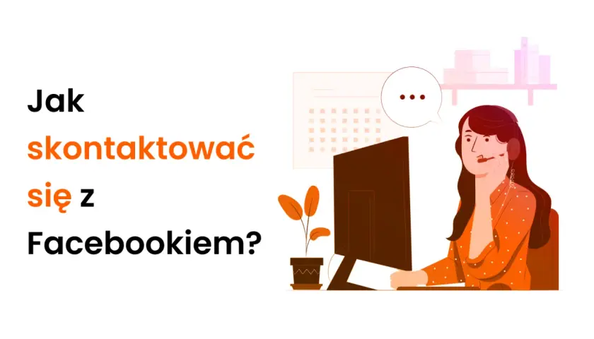 Ilustracja przedstawia kobietę w słuchawkach przy komputerze, z pytaniem "Jak skontaktować się z Facebookiem?" na ekranie.