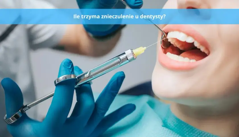 Jak długo trwa znieczulenie stomatologiczne? Sprawdź!