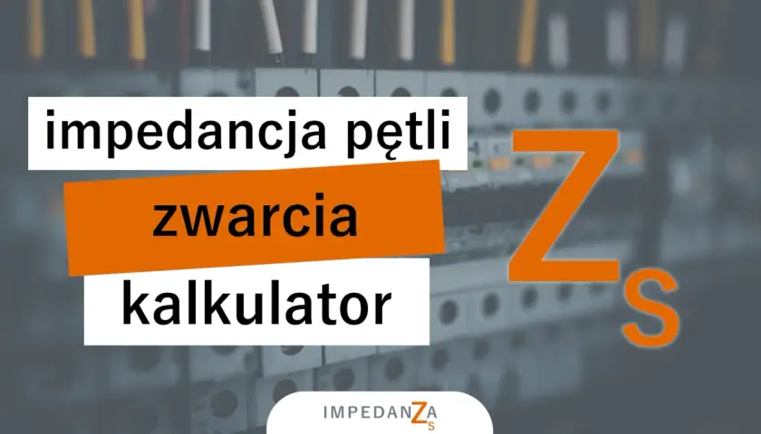 Kalkulator impedancji pętli zwarcia. Obliczenia dla instalacji elektrycznych.