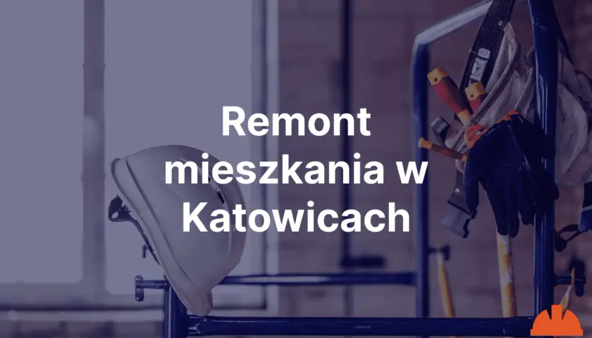 Kask ochronny, rękawice i narzędzia na rusztowaniu. Napis "Remont mieszkania w Katowicach".